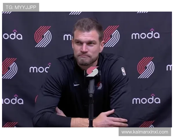 斯普利特谈球队新成员融入需全队共同适应新轮换体系